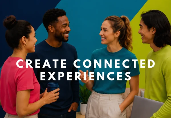 Create Connected Experiences